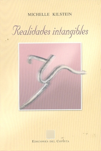 REALIDADES INTANGIBLES, de KILSTEIN, MICHELLE. Serie N/a, vol. Volumen Unico. Editorial DEL COPISTA EDICIONES, tapa blanda, edición 1 en español, 2009