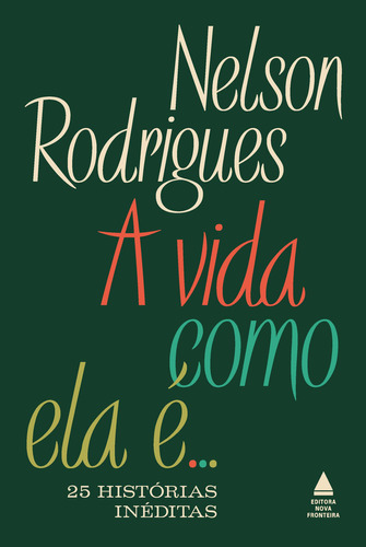 A vida como ela é... 25 histórias inéditas, de Nelson Rodrigues. Editora Nova Fronteira, capa mole, edição 1 em português, 2023