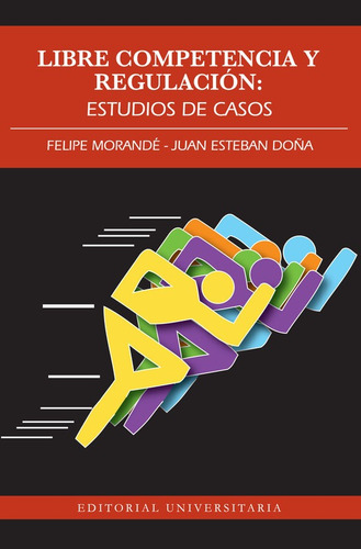 Libre Competencia Y Regulacion / Felipe Morande Lavin