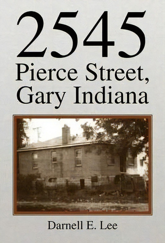 2545 Pierce Street, Gary Indiana, De Darnell E Lee. Editorial Xlibris, Tapa Blanda En Inglés