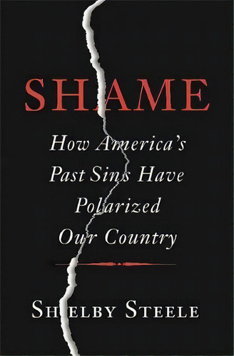 Shame : How America's Past Sins Have Polarized Our Country, De Shelby Steele. Editorial Ingram Publisher Services Us, Tapa Dura En Inglés