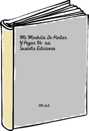 Mi Mochila De Pintar Y Pegar Vv.aa. Susaeta Ediciones