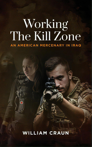 Working The Kill Zone: An American Mercenary In Iraq, De Craun, William. Editorial Koehler Books, Tapa Dura En Inglés