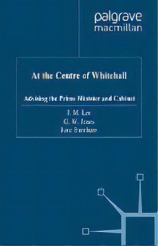 At The Centre Of Whitehall, De J. Lee. Editorial Palgrave Usa, Tapa Dura En Inglés