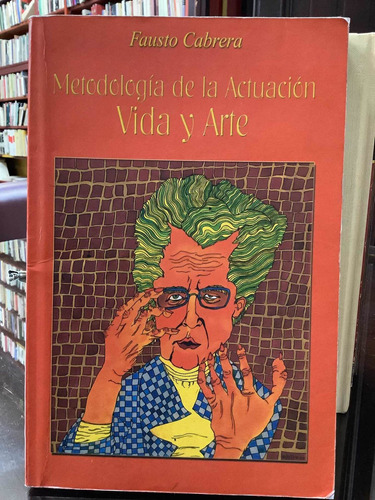 Metodología De La Actuación Vida Y Arte - Fausto Cabrera