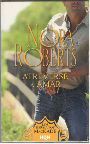 Libro Los Hermanos Mackade Atreverse A Amar Nora Roberts