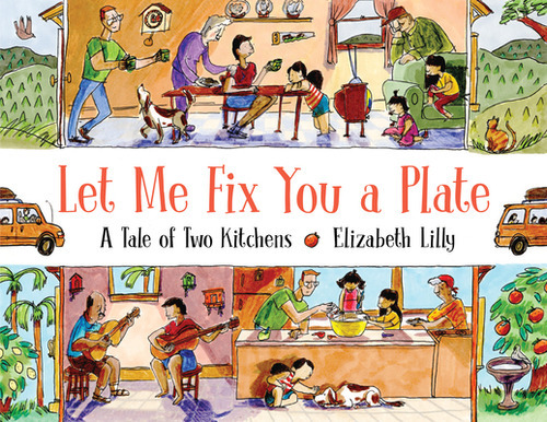 Let Me Fix You A Plate: A Tale Of Two Kitchens, De Lilly, Elizabeth. Editorial Neal Porter Books, Tapa Dura En Inglés