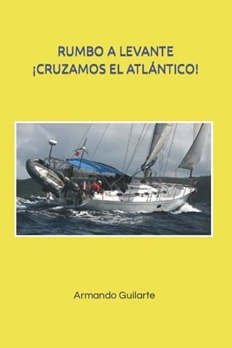 Rumbo A Levante Cruzamos El Atlantico - Guilarte, de Guilarte Oterino, Armando. Editorial Independently Published en español