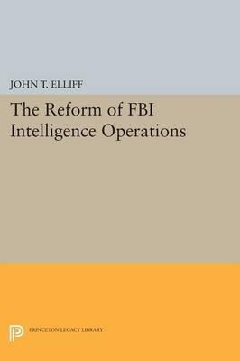 The Reform Of Fbi Intelligence Operations - John T. Ellif...