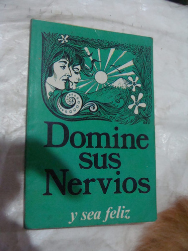 Libro Domine Sus Nervios Y Sea Feliz  , 63 Paginas , Año 198