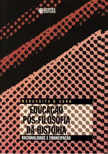 Educação pós-Filosofia da História: racionalidade e emancipação, de Sgró, Margarita R. Cortez Editora e Livraria LTDA, capa mole em português, 2007