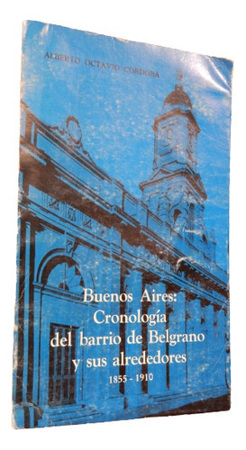 Buenos Aires: Cronología Del Barrio De Belgrano Y Sus Alrede