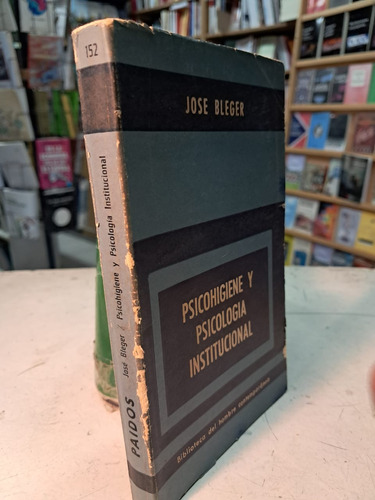 Psicohigiene Y Psicologia Institucional - J. Bleger -u -474 (Usado)