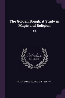 The Golden Bough : A Study In Magic And Religion: 03 - Ja...