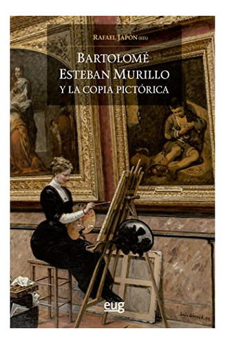 Libro Bartolome Esteban Murillo Y La Copia Pictorica  De Jap