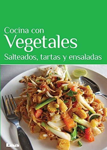 Libro : Cocina Con Vegetales Salteados, Tartas Y Ensaladas 