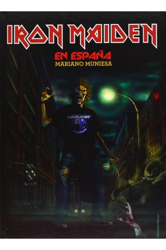 Iron Maiden En España 4, de Mariano Muniesa. Editorial QUARENTENA EDICIONES, tapa pasta dura en español, 2013