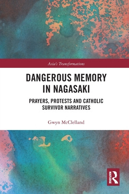 Libro Dangerous Memory In Nagasaki: Prayers, Protests And...