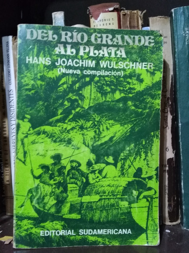 Del Rio Grande Al Plata - Hans Joachim Wulschner