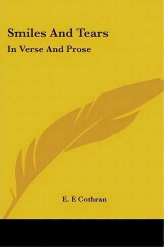 Smiles And Tears : In Verse And Prose, De E E Cothran. Editorial Kessinger Publishing, Tapa Blanda En Inglés