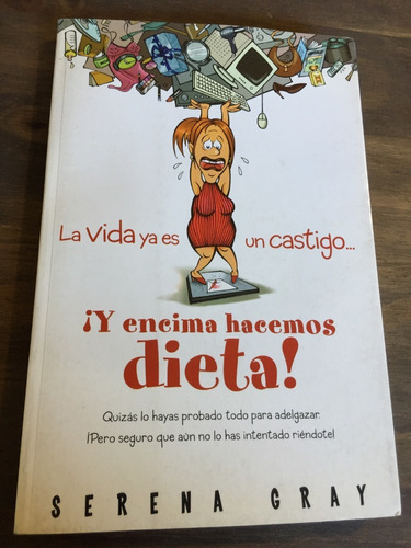 Libro La Vida Ya Es Un Castigo ¡y Encima Hacemos Dieta!