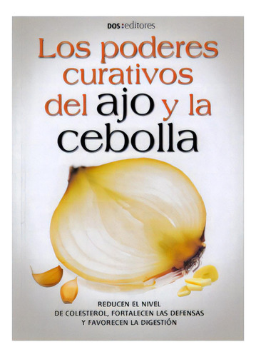 Los poderes curativos del ajo y la cebolla: Los poderes curativos del ajo y la cebolla, de Ale Coria. Serie 9876100762, vol. 1. Editorial Promolibro, tapa blanda, edición 2007 en español, 2007