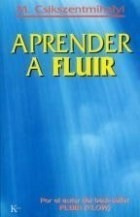 Libro Aprender A Fluir   2 Ed De Mihaly Csikszentmihalyi