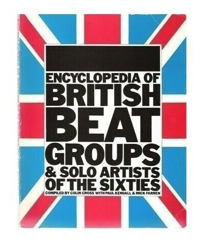 Encyclopedia Of British Beat Groups & Solo Artists Of The Si