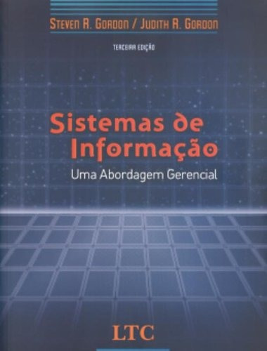 Sistemas de Informação - Uma Abordagem Gerencial, de Gordon. LTC - Livros Técnicos e Científicos Editora Ltda., capa mole em português, 2006