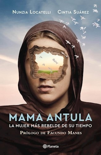 Mama Antula La Mujer Mas Rebelde De Su Tiempo (prologo De F