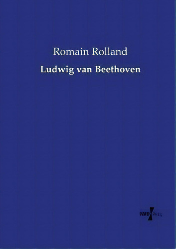 Ludwig Van Beethoven, De Romain Rolland. Editorial Vero Verlag, Tapa Blanda En Inglés