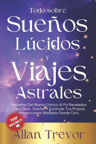 Libro: Todo Sobre Sueños Lúcidos Y Viajes Astrales: Secretos