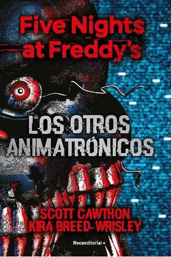 Los Otros Animatrónicos, De Scott Cawthon | Kira Breed-wrisley. Editorial Penguin Random House, Tapa Blanda, Edición 2023 En Español