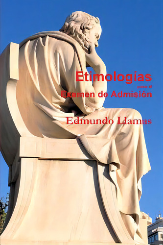 Etimologãâas Para El Examen De Admisiãâ³n: Para El Examen De Admisión, De Llamas, Edmundo., Vol. 1. Editorial Lulu Pr, Tapa Blanda En Español