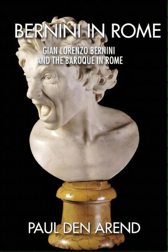 Bernini In Rome : Gian Lorenzo Bernini And The Baroque In Rome, De Paul Den Arend. Editorial Createspace Independent Publishing Platform, Tapa Blanda En Inglés