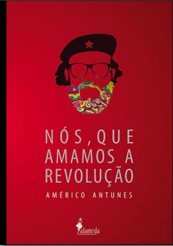 Nós, Que Amamos A Revolução, De Antunes, Americo. Editora Alameda, Capa Mole, Edição 1ª Edição - 2016 Em Português