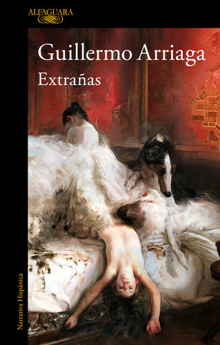 Libro Extrañas - Guillermo Arriaga - Alfaguara