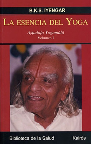 Esencia Del Yoga Volumen 1, De B. K. S. Iyengar. Editorial Kairos, Tapa Blanda En Español, 2008