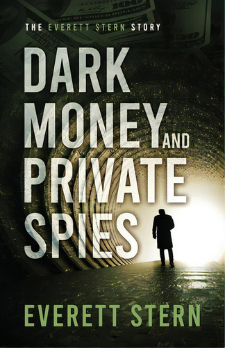 Dark Money And Private Spies: The Everett Stern Story, De Stern, Everett. Editorial Chromodroid Pr, Tapa Blanda En Inglés