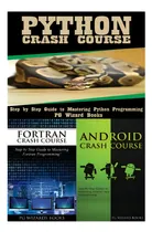 Comprar Python Crash Course + Fortran Crash Course + Android Crash Course, De Pg Wizard Books. Editorial Createspace, Tapa Blanda En Inglés