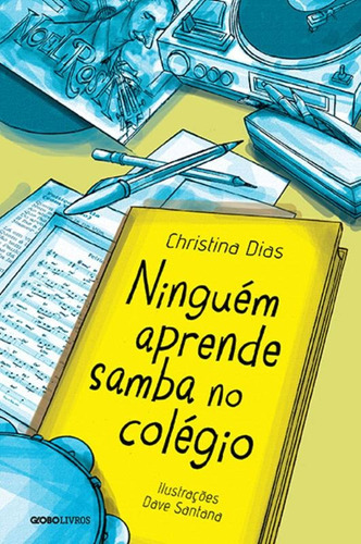 Ninguém aprende samba no colégio, de Dias, Christina. Editora Globo S/A, capa mole em português, 2013