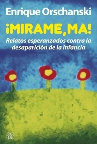 ¡Mirame, Ma!, de Enrique Orschanski. Editorial EL EMPORIO EDICIONES, tapa blanda en español, 2014
