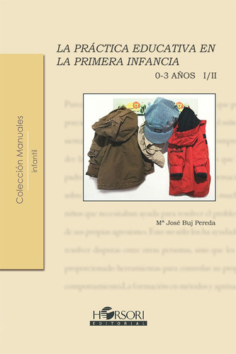 La Práctica Educativa En La Primera Infancia (0-3 Años) Vol. I, De María José Buj Pereda. Editorial Horsori, Tapa Blanda, Edición 1 En Español, 2007