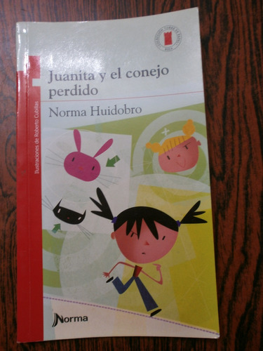 Juanita Y El Conejo Perdido - Huidobro Ed. Norma Torre Roja