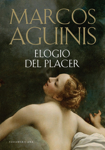 ELOGIO DEL PLACER, de Marcos Aguinis. Editorial Sudamericana, tapa blanda en español, 2010