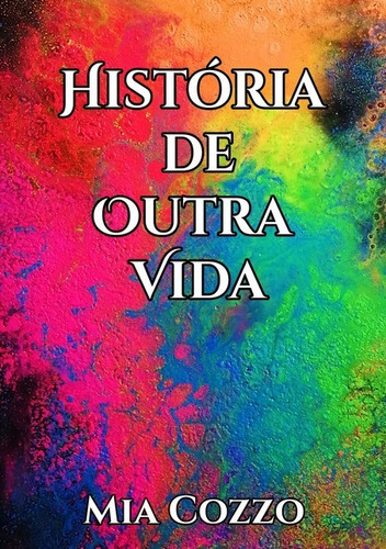 História De Outra Vida, De Mia Cozzo. Série Não Aplicável, Vol. 1. Editora Clube De Autores, Capa Mole, Edição 1 Em Português, 2020