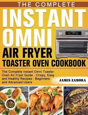 Libro The Complete Instant Omni Air Fryer Toaster Oven Co...