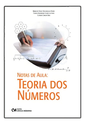 Notas De Aula: Teoria Dos Numeros, De Freire, Benedito; Silva, Carlos; Dias, C. Ciências Exatas Editorial Ciencia Moderna, Tapa Mole, Edición Matemática En Português, 20
