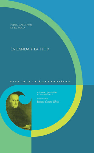 La Banda Y La Flor.  -  Calderón De La Barca, Pedro