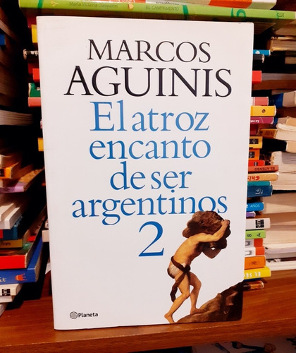 El Atroz Encanto De Ser Argentinos 2 Marcos Aguinis